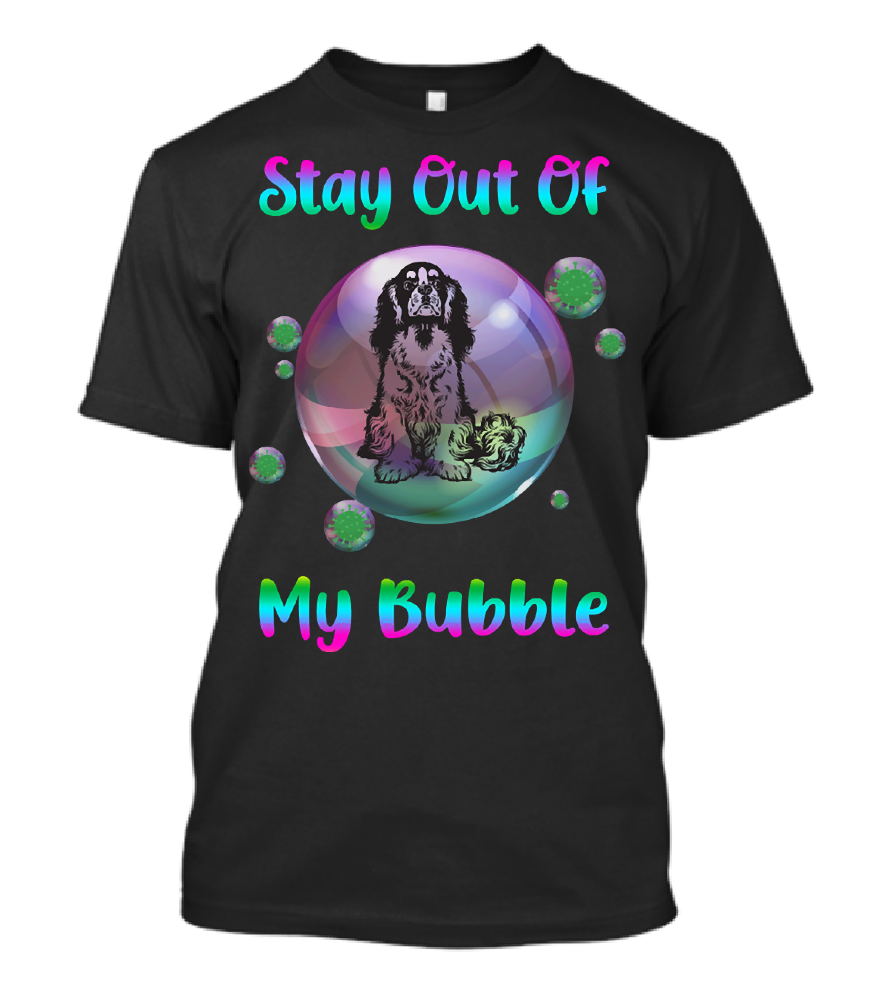 Stay Out Of My Bubble Cavalier King Charles Spaniel In Bubble With Virus Orbs T-Shirt