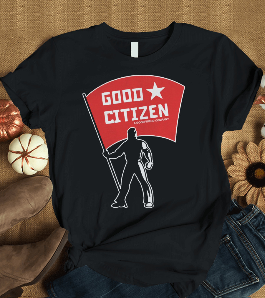 Good Citizen A Goodfriend Company Flag Silhouette Listen To Clay Jenkins T-Shirt