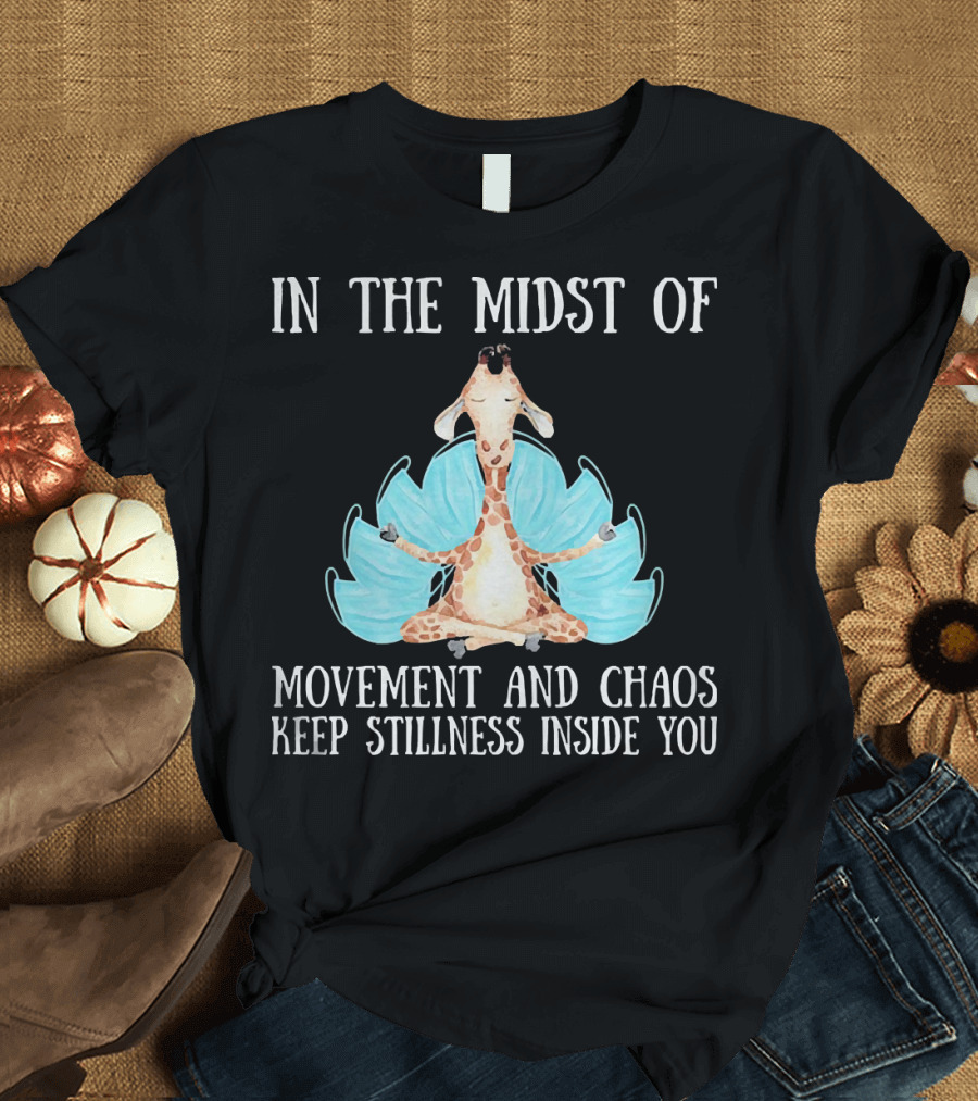 In the Midst of Movement and Chaos Keep Stillness Inside You Giraffe Meditation T-Shirt