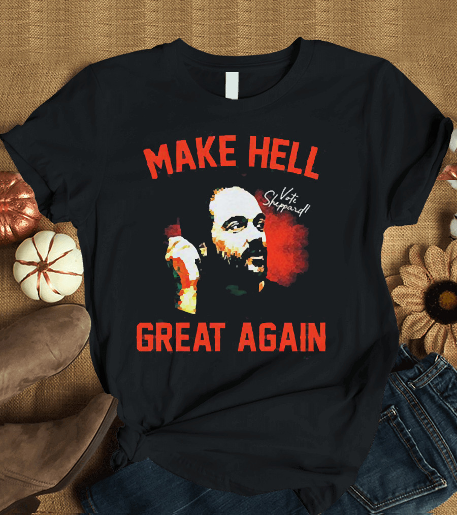 Make Hell Great Again Vote Sheppard T-Shirt