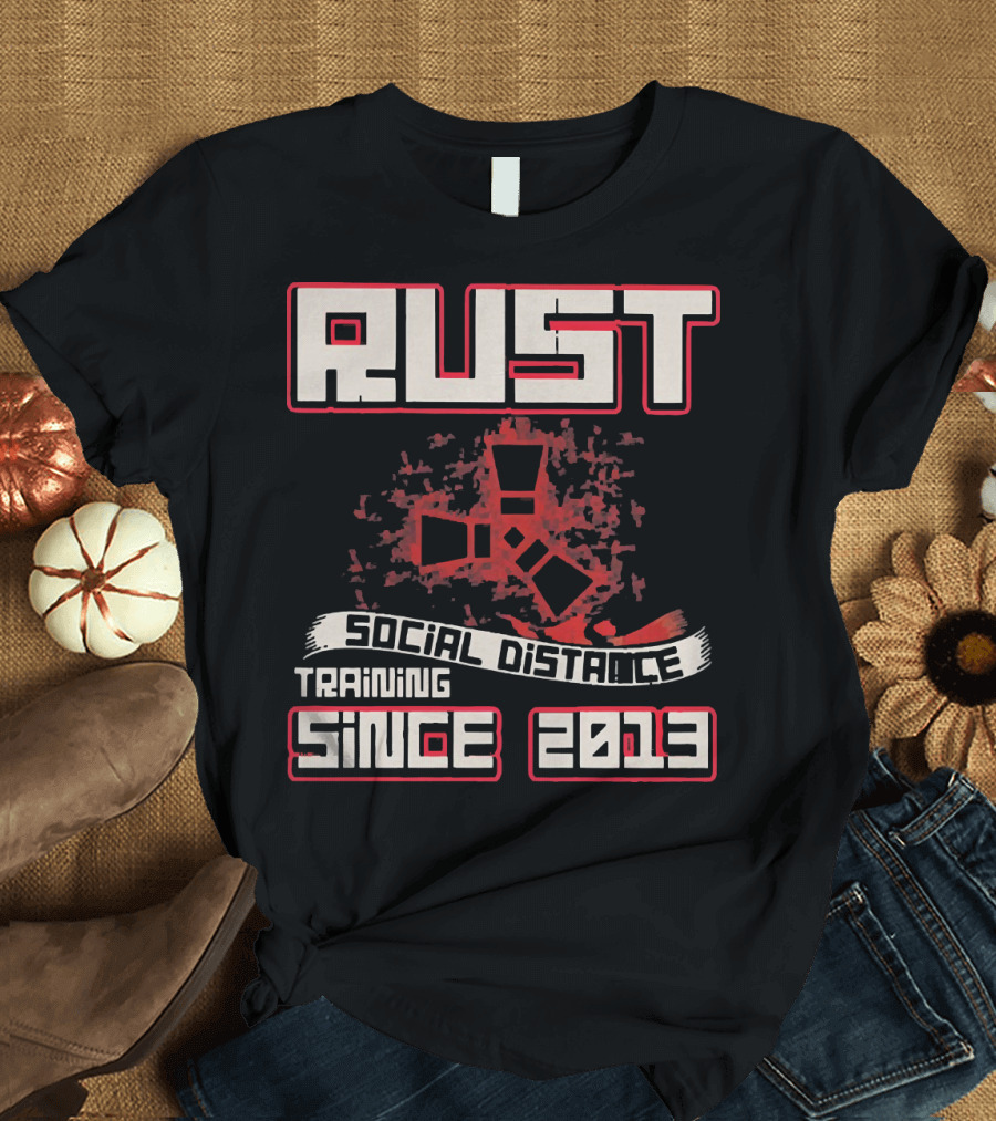 RUST Social Distance Training Since 2013 T-Shirt