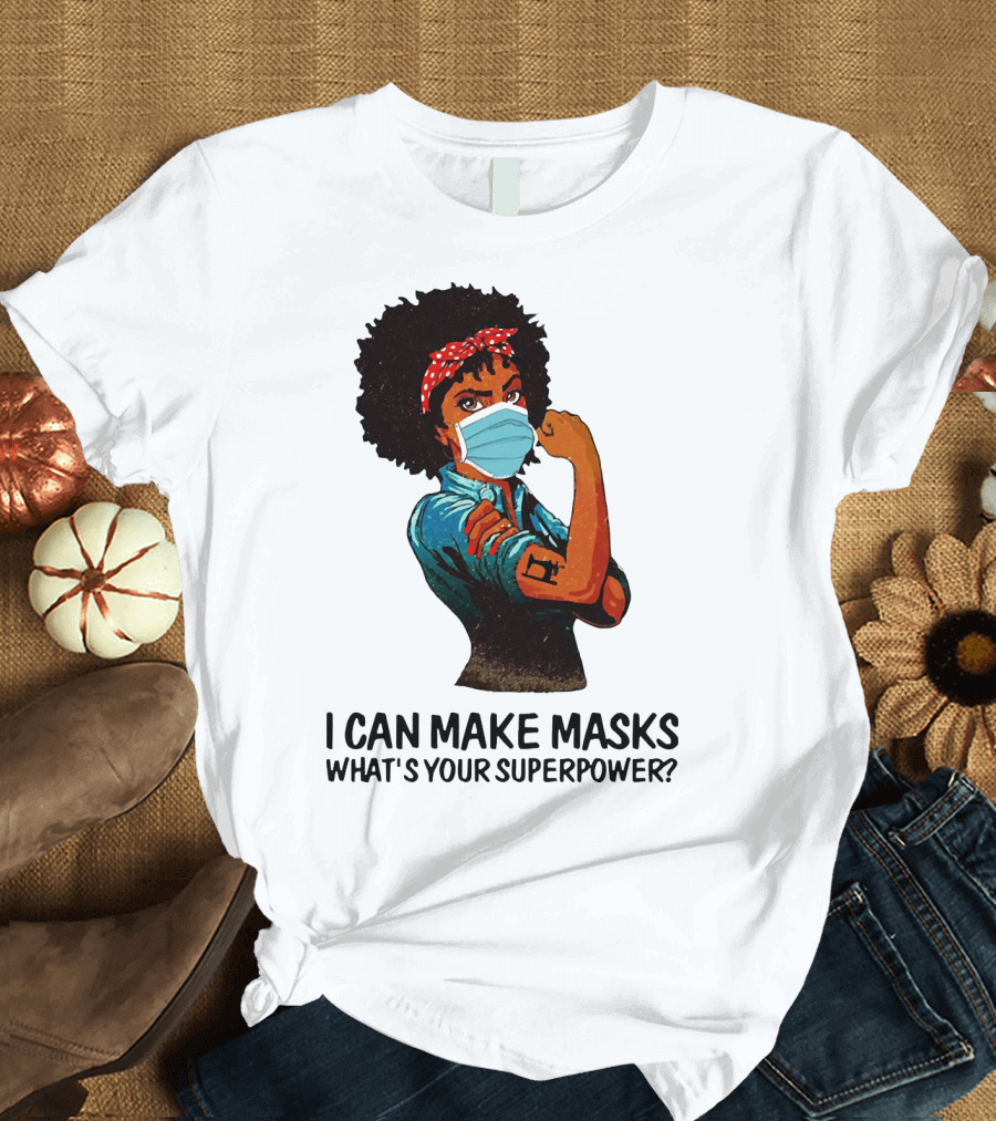 I Can Make Masks What's Your Superpower Black Woman Strong Sewing T-Shirt