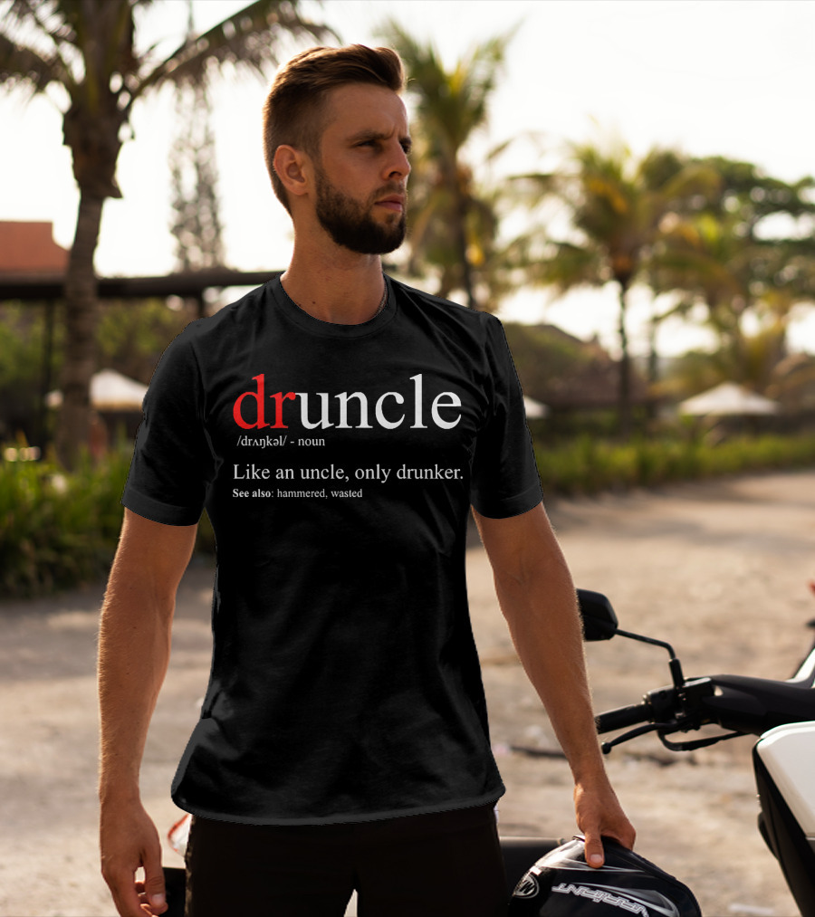 Druncle Like An Uncle Only Drunker Definition Hammered Wasted T-Shirt