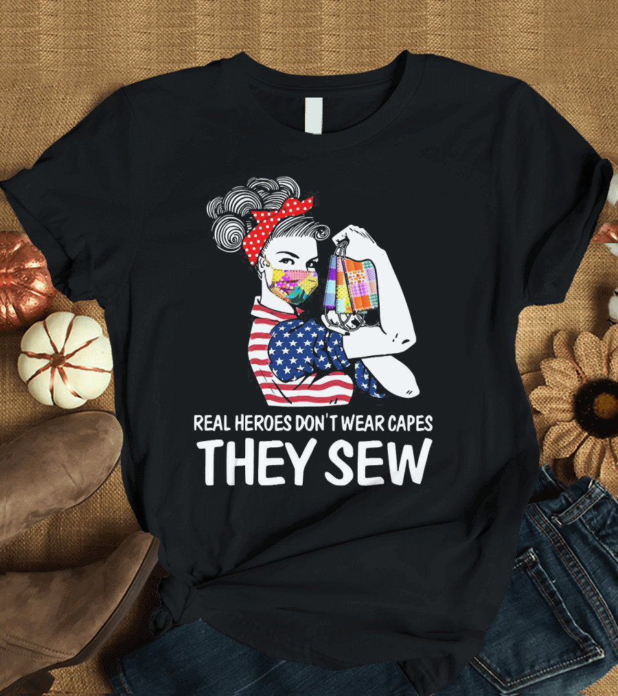 Real Heroes Don't Wear Capes They Sew American Flag Rosie Patchwork Mask T-Shirt