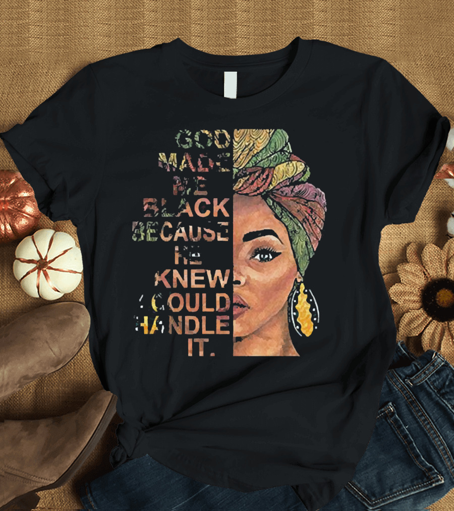 God Made Me Black Because He Knew I Could Handle It Woman Face in Colorful Headwrap T-Shirt
