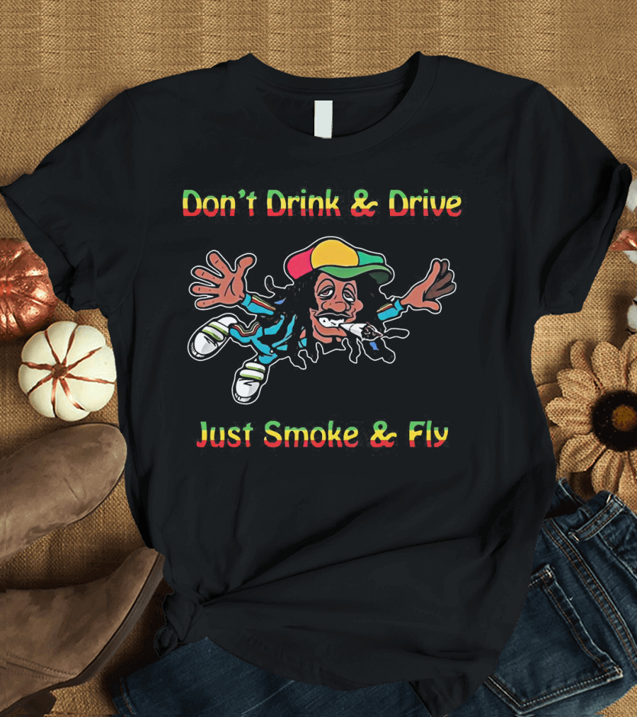Don't Drink and Drive Just Smoke and Fly Bob Marley T-Shirt