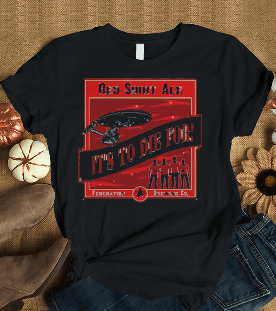 Red Shirt Ale It's to Die For Federation Brewing Co T-Shirt