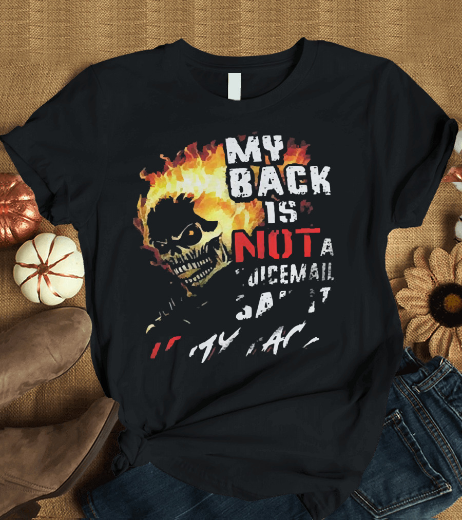Skull Flaming Head My Back Is Not A Voicemail Say It To My Face T-Shirt