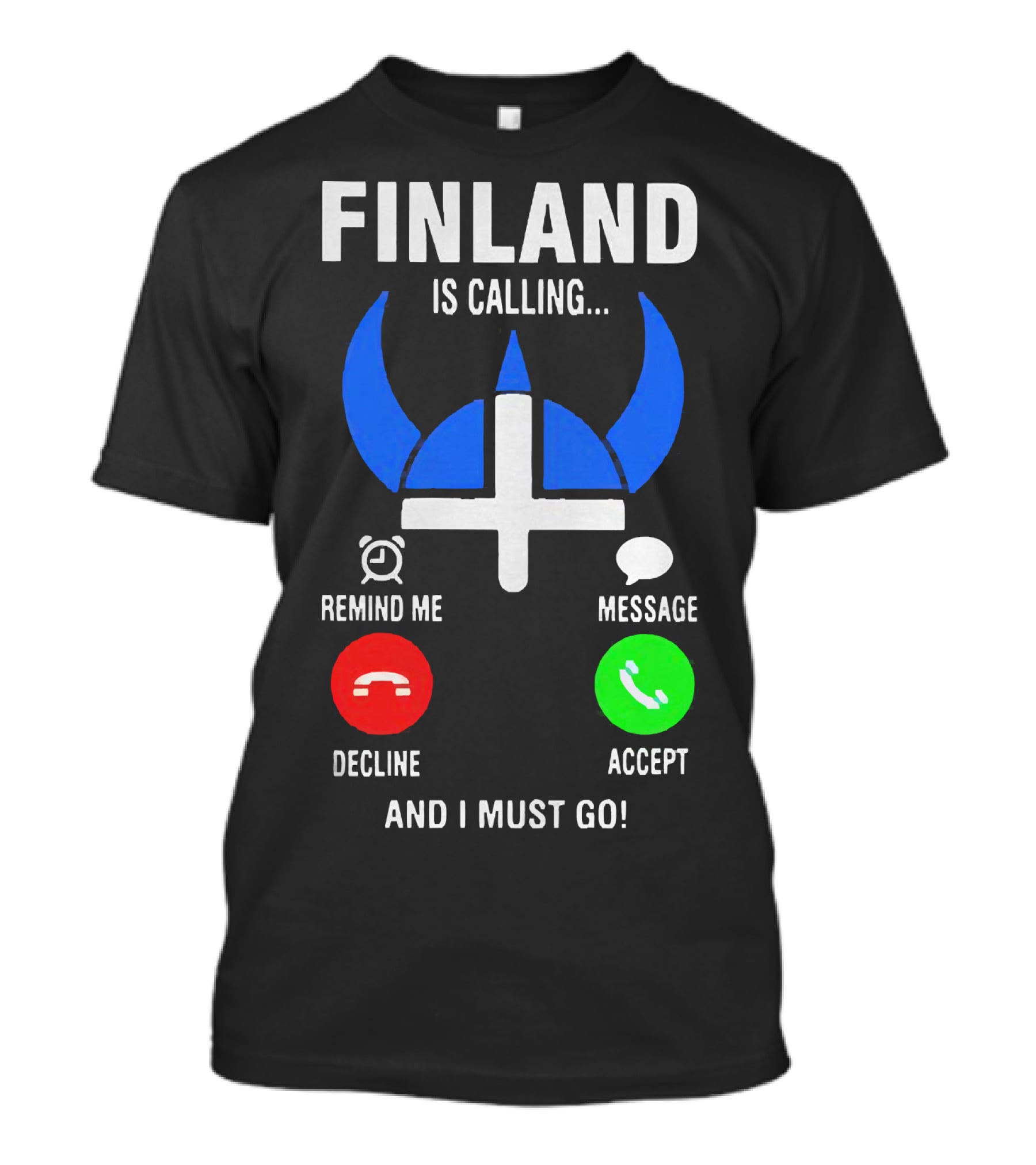 Finland Is Calling Remind Me Decline Message Accept And I Must Go Viking Helmet T-Shirt