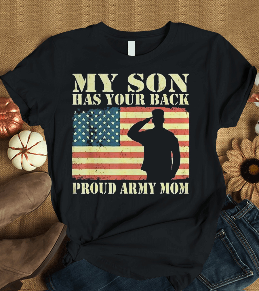 My Son Has Your Back Proud Army Mom Military Mother American Flag T-Shirt