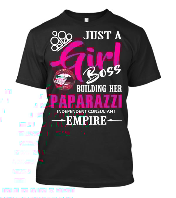 Just A Girl Boss Building Her Paparazzi Independent Consultant Empire T-Shirt