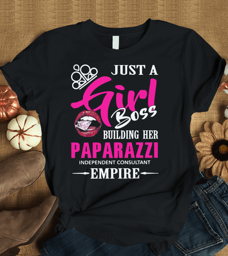 Just A Girl Boss Building Her Paparazzi Independent Consultant Empire T-Shirt