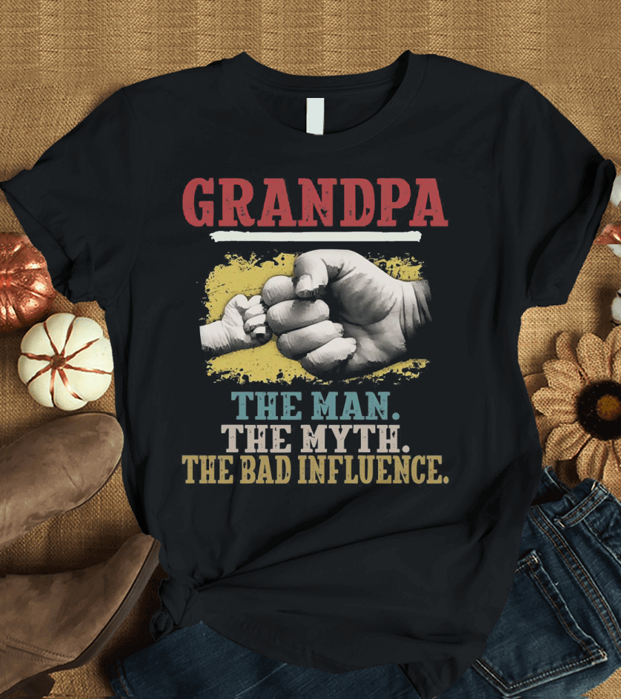 Grandpa The Man The Myth The Bad Influence Fist Bump T-Shirt