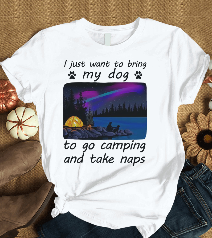 I Just Want to Bring My Dog to Go Camping and Take Naps with Aurora Borealis and Tent by Lake T-Shirt