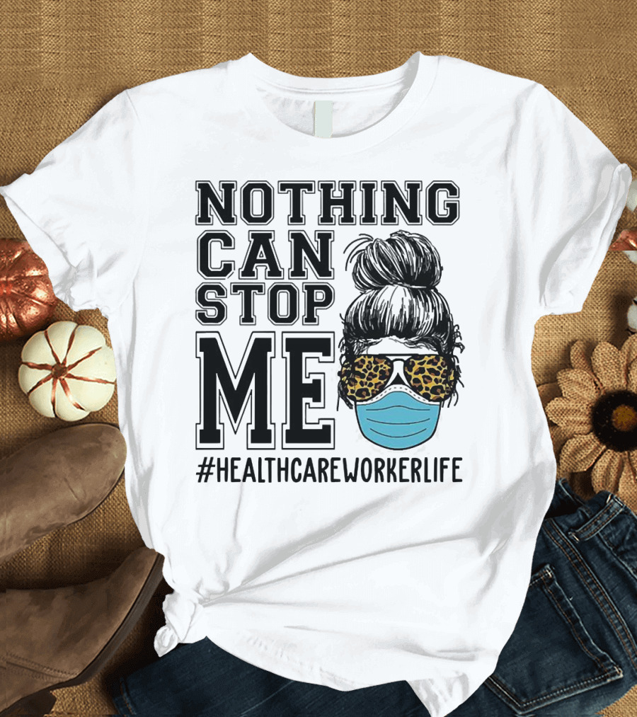 Nothing Can Stop Me #HealthcareWorkerLife Leopard Masked Bun Hero T-Shirt