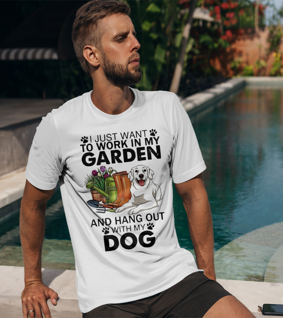 I Just Want To Work In My Garden With Tools And Hang Out With My Dog T-Shirt