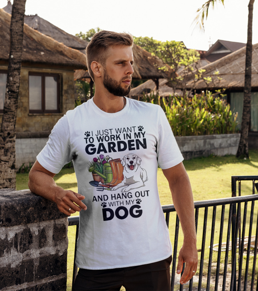 I Just Want To Work In My Garden With Tools And Hang Out With My Dog T-Shirt