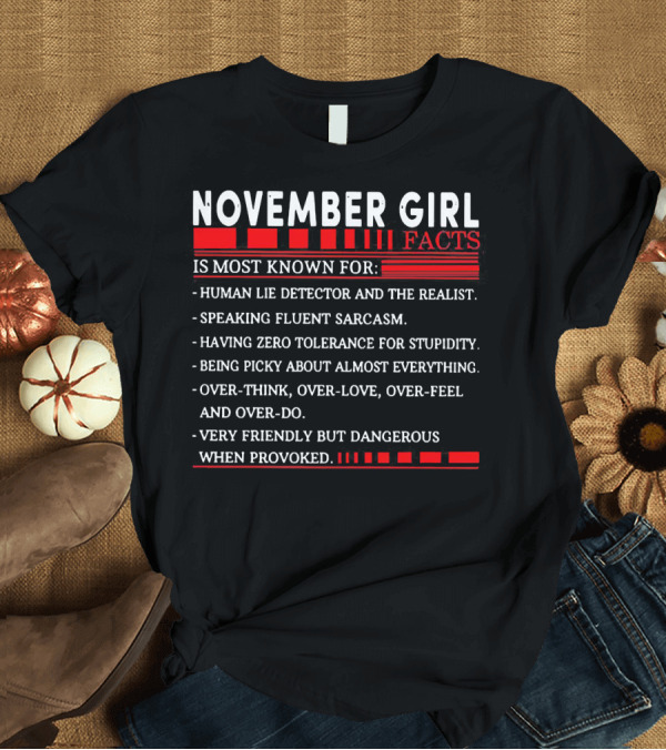 T-Shirt: November Girl Facts Human Lie Detector Realist Sarcasm Tolerance Picky Overthink Friendly Dangerous T-Shirt November Girl Facts Human Lie Detector Realist Sarcasm Tolerance Picky Overthink Friendly Dangerous T-Shirt
