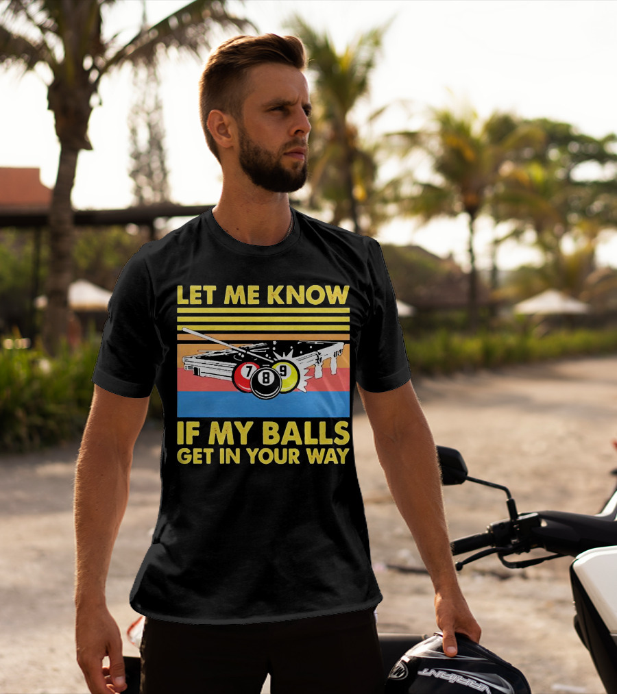 Let Me Know If My Balls Get In Your Way Billiard Balls Pool Table Retro Stripes T-Shirt