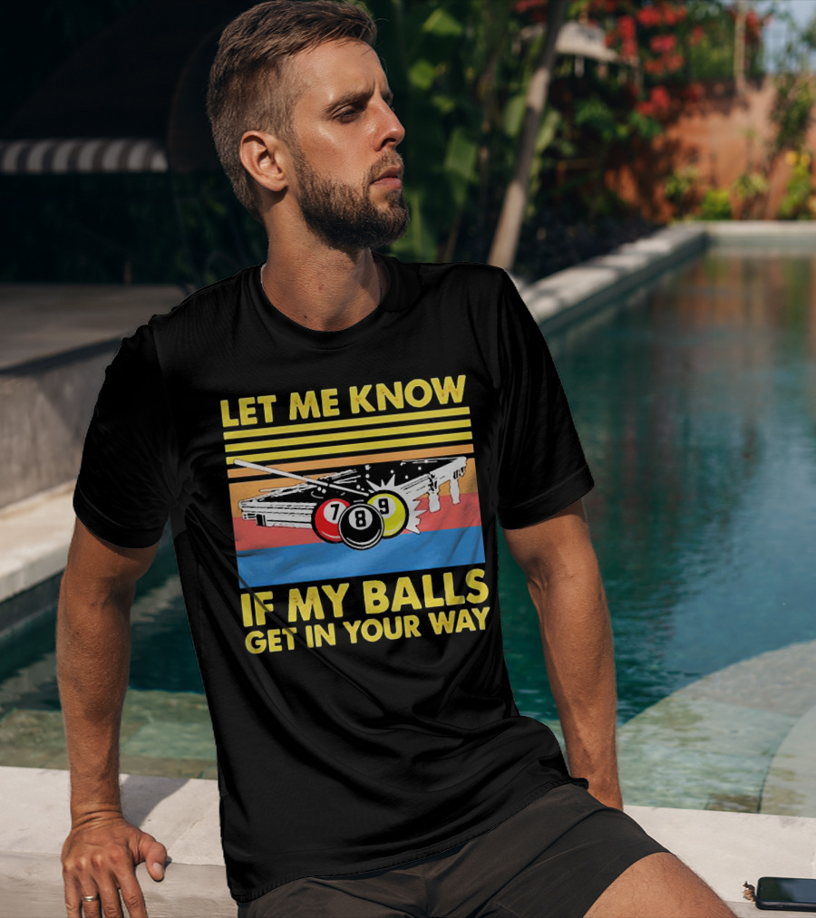 Let Me Know If My Balls Get In Your Way Billiard Balls Pool Table Retro Stripes T-Shirt