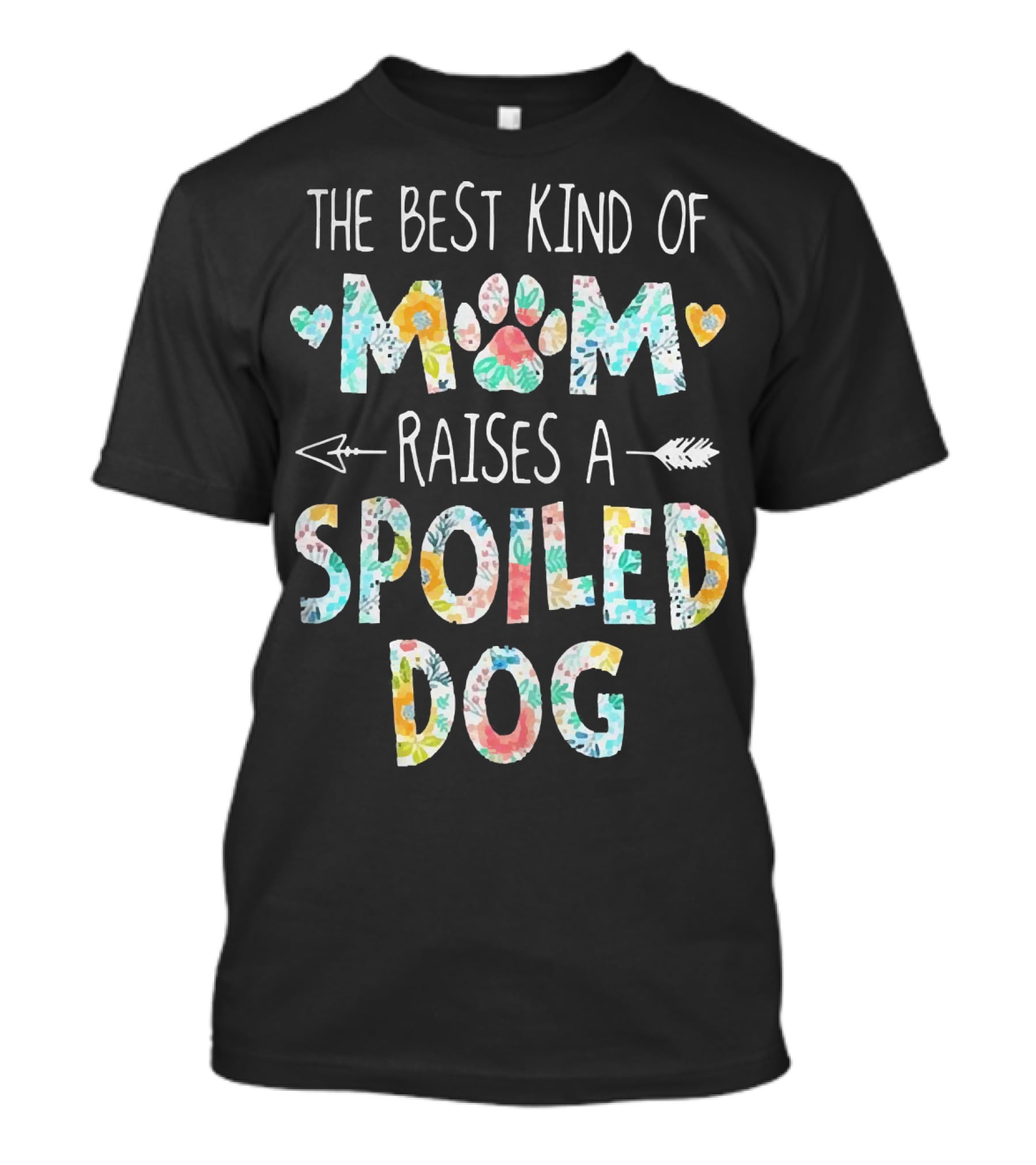 Floral The Best Kind Of Mom With Paw Print And Hearts Raises A Spoiled Dog T-Shirt