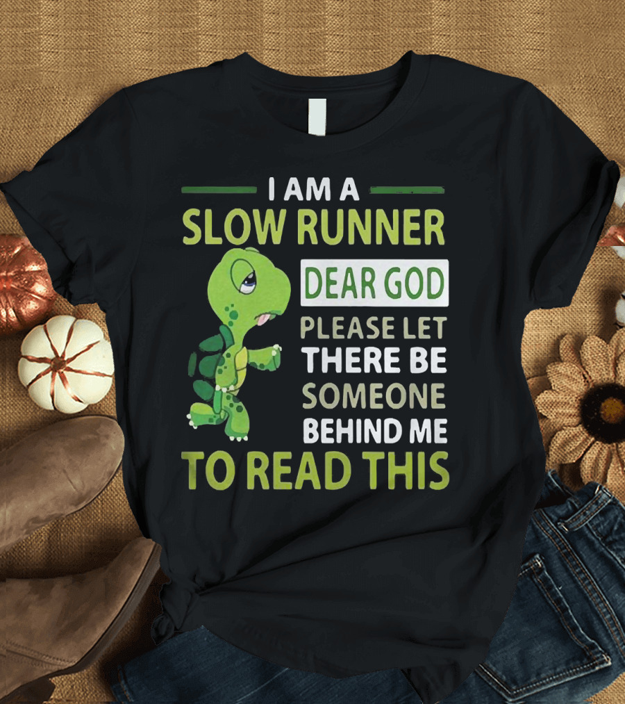 I Am A Slow Runner Dear God Please Let There Be Someone Behind Me To Read This With Cartoon Turtle T-Shirt