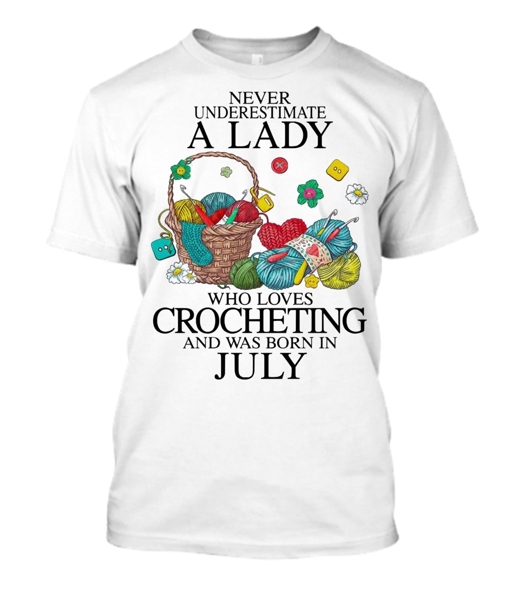 Never Underestimate A Lady Who Loves Crocheting Yarn And Was Born In July T-Shirt