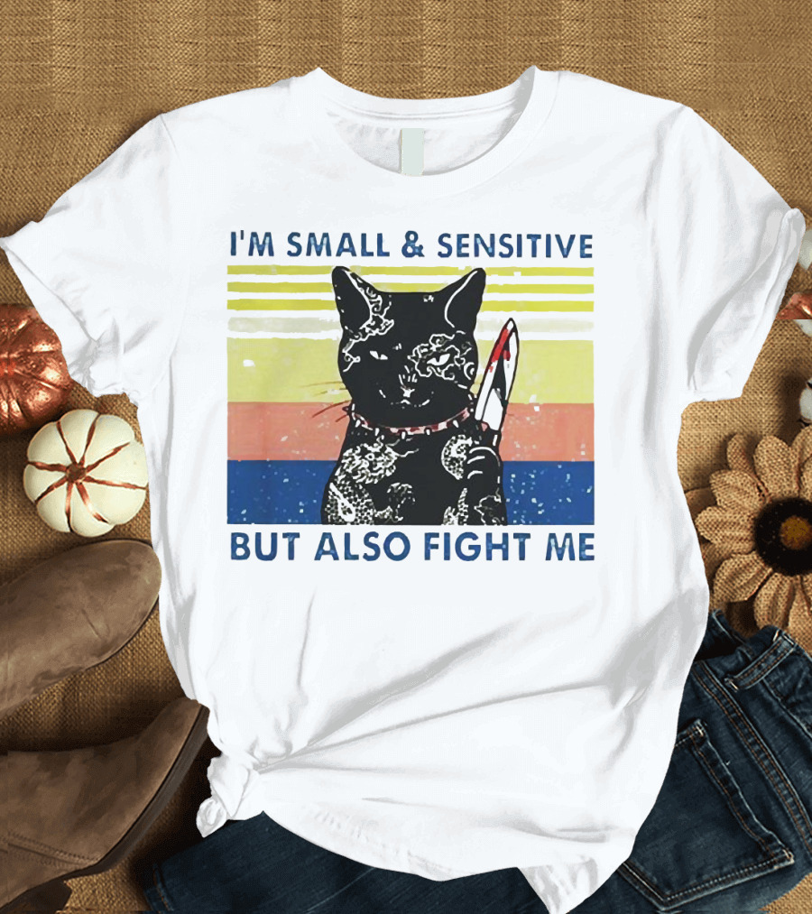 Black Cat I'm Small and Sensitive But Also Fight Me T-Shirt