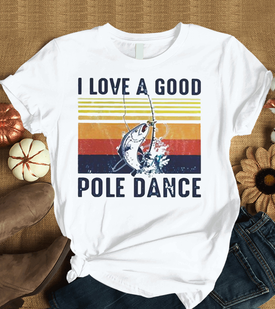 I Love a Good Pole Dance Fishing Retro Stripes T-Shirt