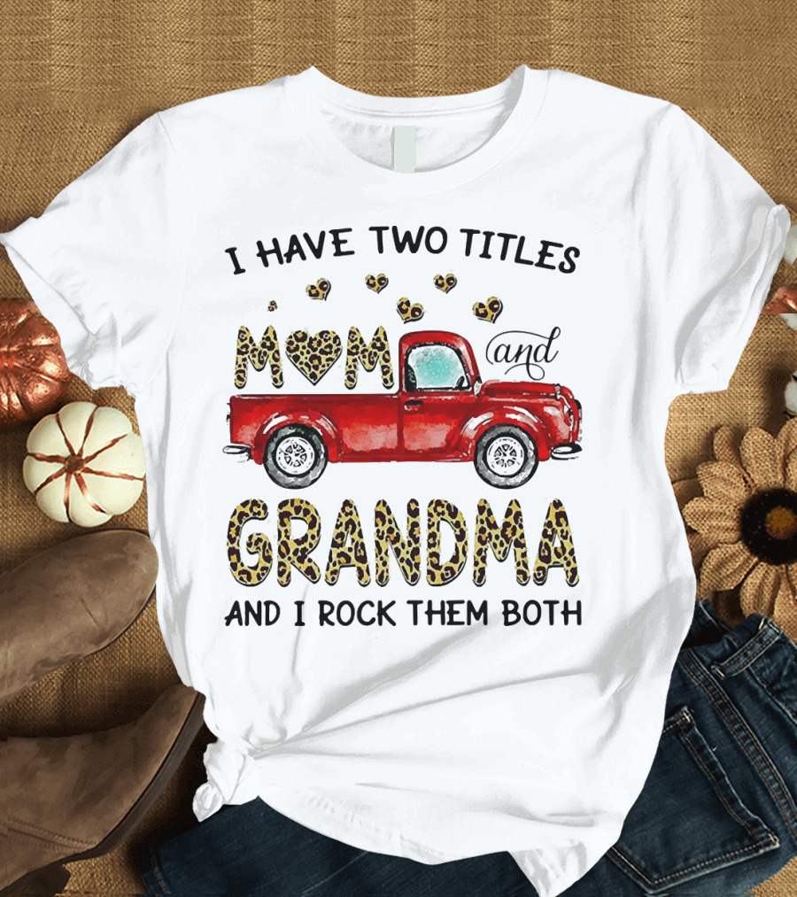 I Have Two Titles Mom and Grandma and I Rock Them Both Red Truck Leopard Hearts T-Shirt