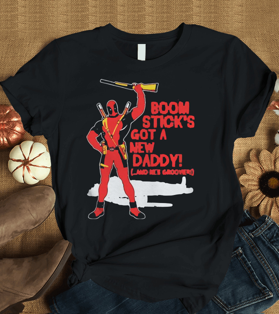 Deadpool Boom Stick's Got a New Daddy and He's Groovy T-Shirt