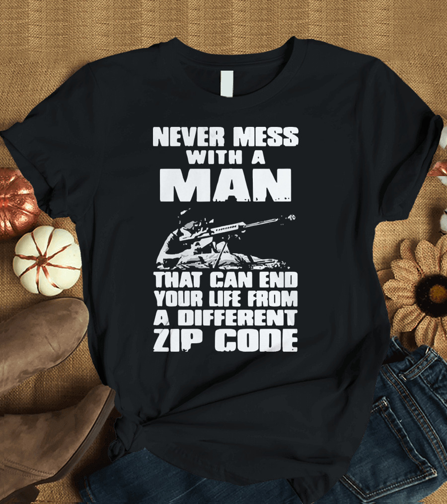 Never Mess With A Man Sniper Illustration That Can End Your Life From A Different Zip Code T-Shirt