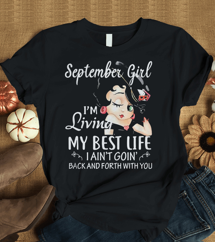 September Girl I'm Living My Best Life I Ain't Goin' Back and Forth with You T-Shirt