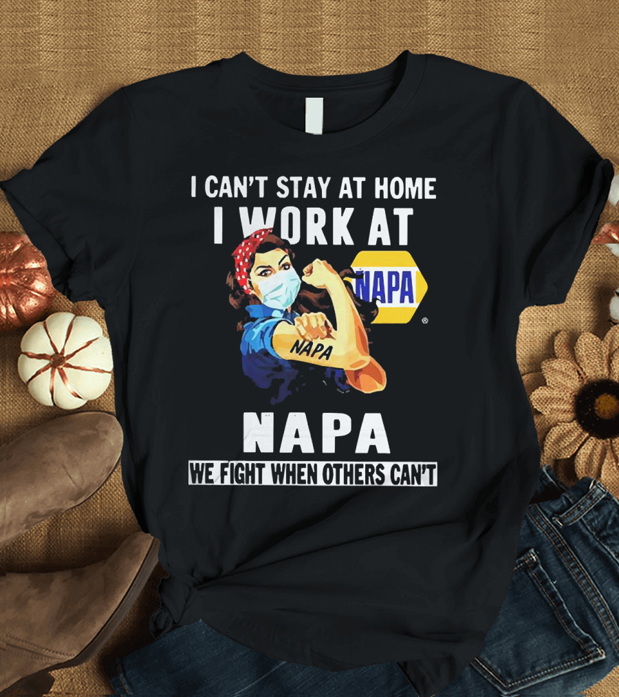 I Can't Stay At Home Strong Woman Face Mask I Work At Napa We Fight When Others Can't T-Shirt