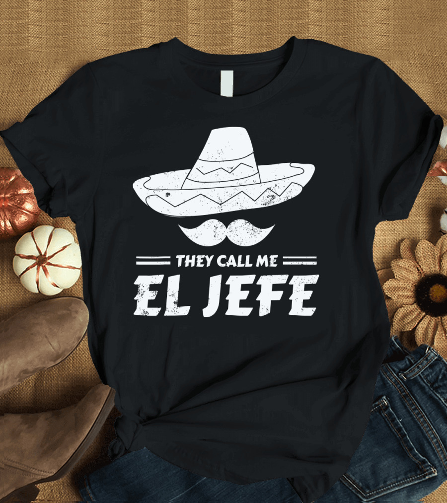 They Call Me El Jefe Funny Mexican Boss Chef Sombrero Moustache T-Shirt