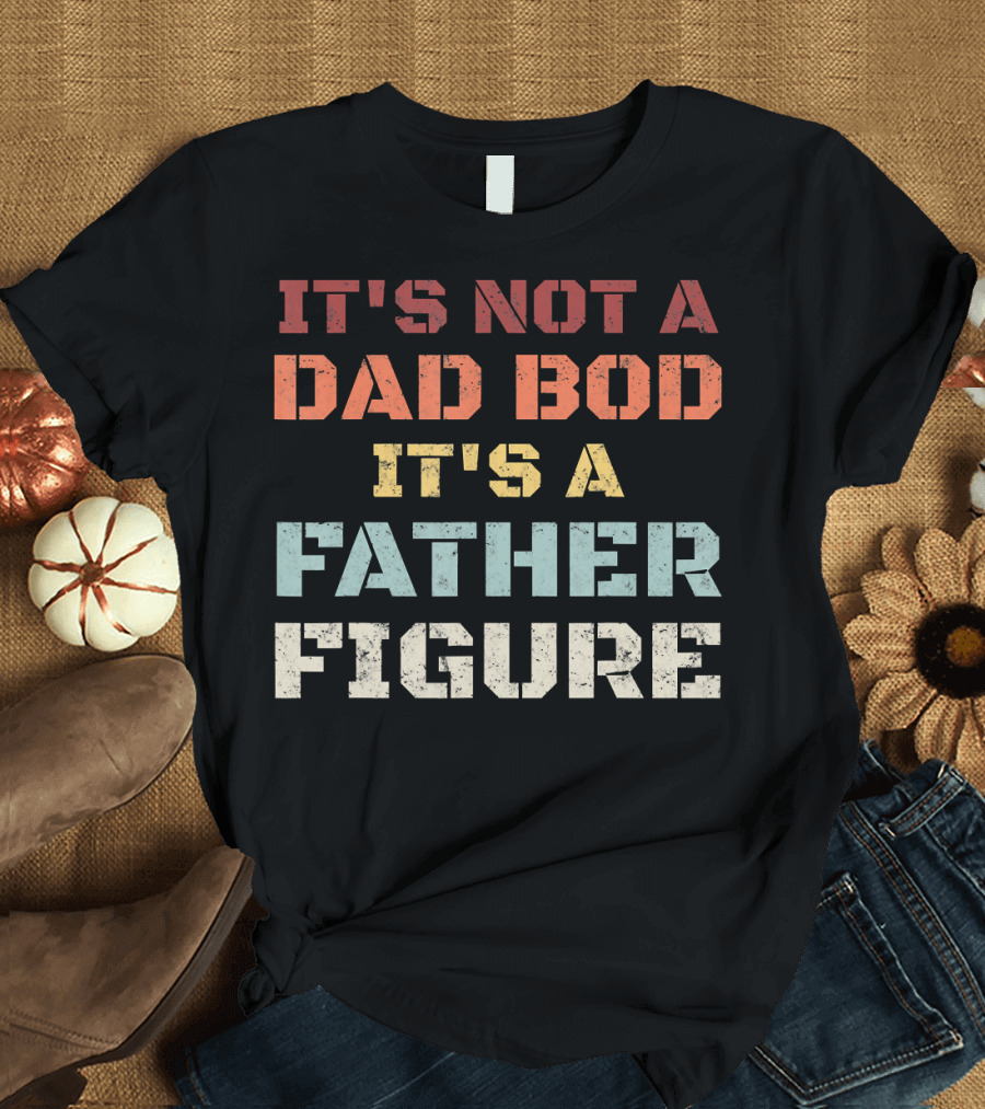 Mens Retro It's Not a Dad Bod It's a Father Figure T-Shirt