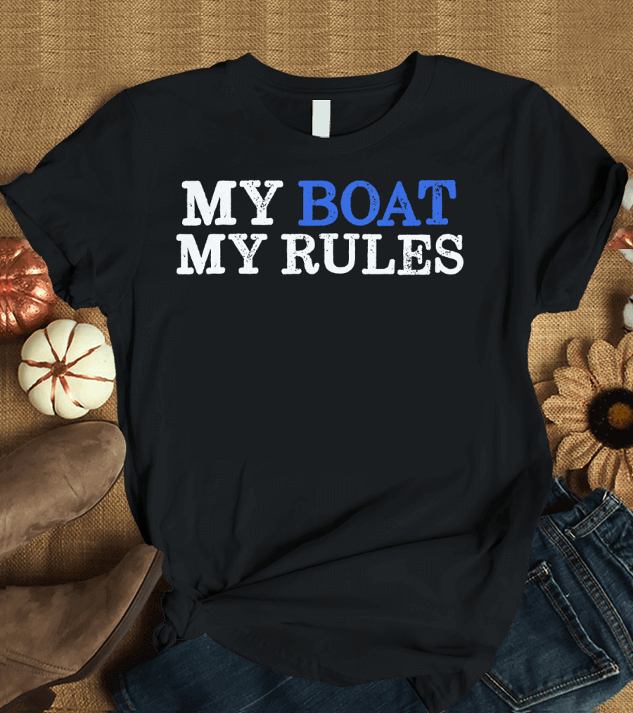 MY BOAT MY RULES Design for Captains Sailors Boat Owners T-Shirt