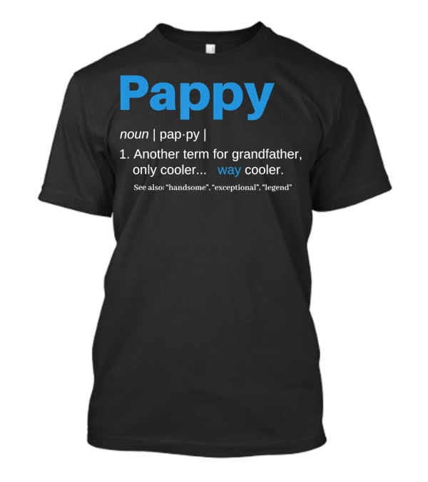 Pappy Definition Another Term For Grandfather Only Way Cooler Legend T-Shirt