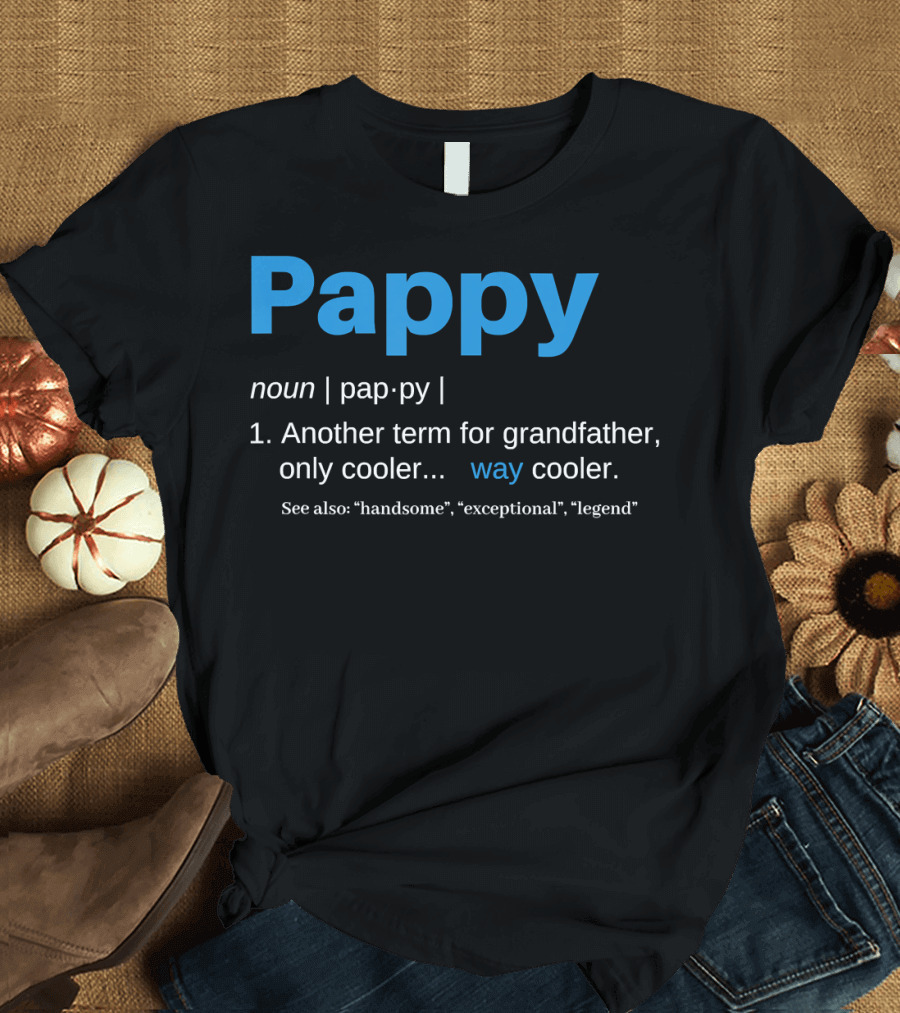 Pappy Definition Another Term For Grandfather Only Way Cooler Legend T-Shirt