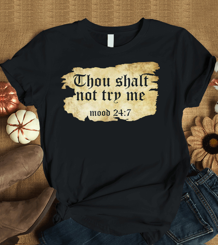 Thou Shalt Not Try Me Mood 24 7 Funny Ripped Script T-Shirt