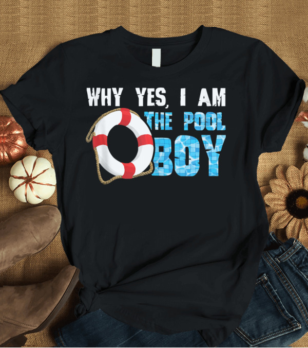 T-Shirt: Why Yes I Am The Pool Boy Funny Swimmer Swimming Swim T-Shirt Why Yes I Am The Pool Boy Funny Swimmer Swimming Swim T-Shirt