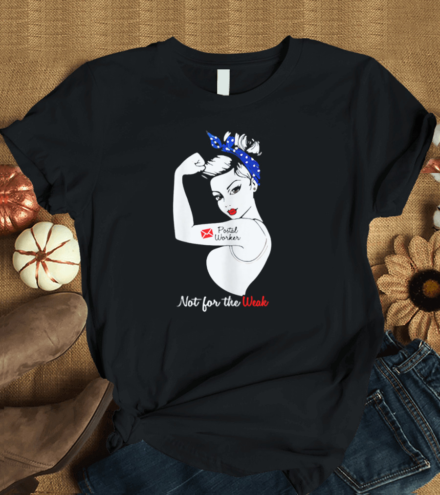Not for the Weak Strong Postal Worker Iconic Rosie T-Shirt