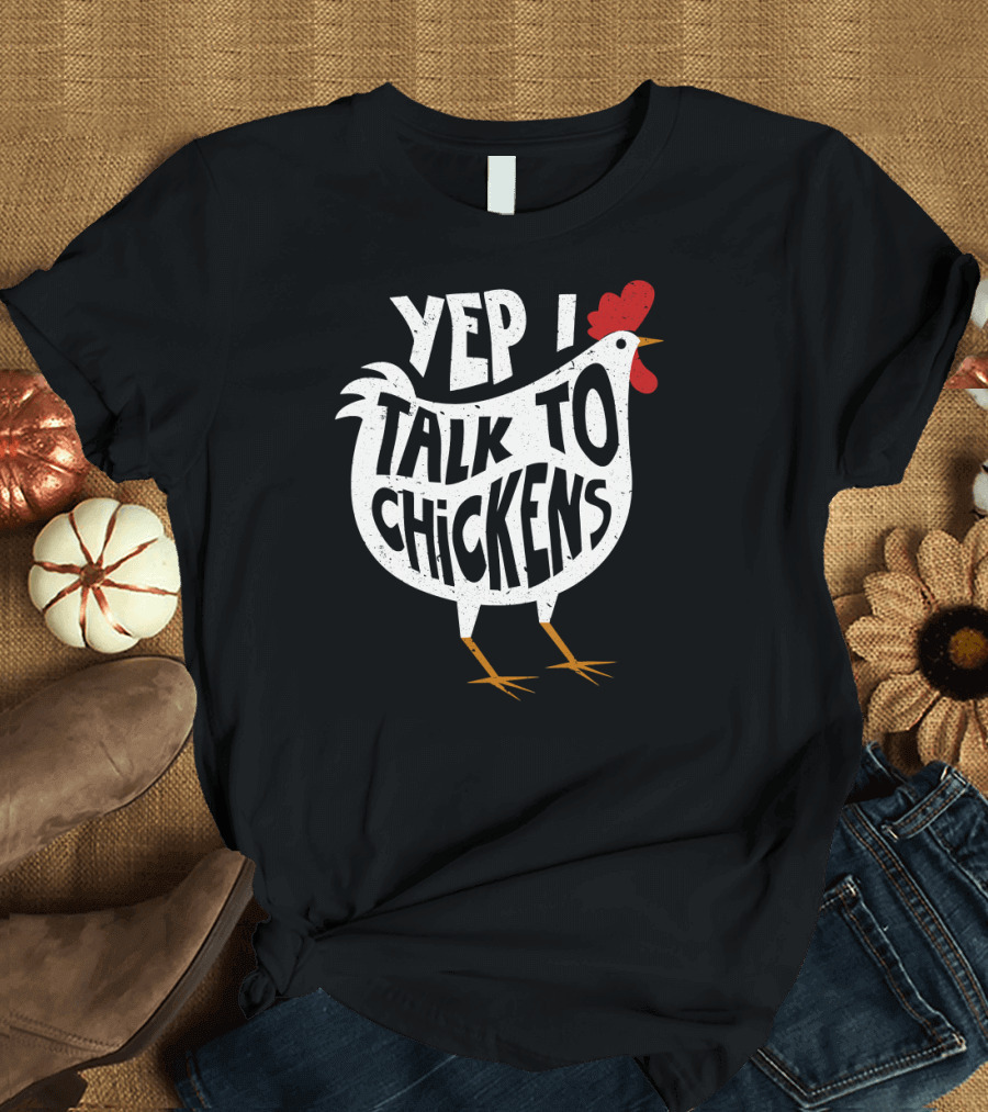 Yep I Talk To Chickens Cute Chicken Buffs Rooster T-Shirt