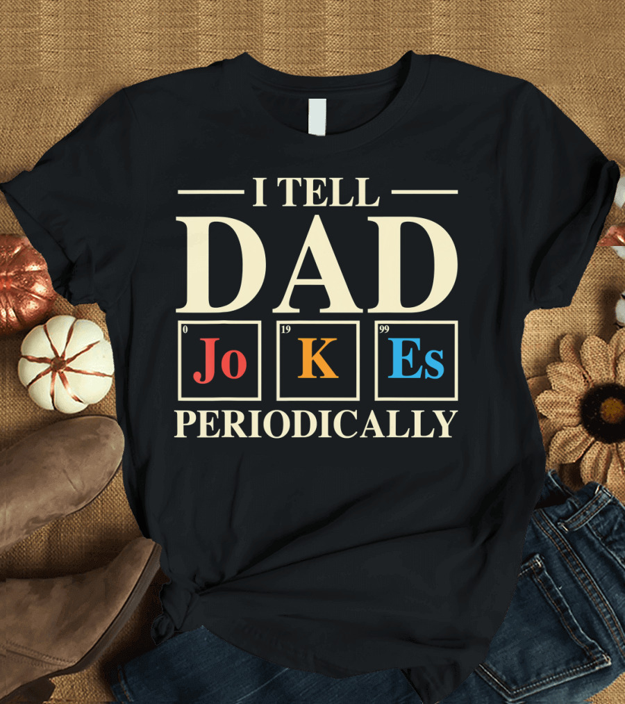 Mens Funny Science I Tell Dad Jokes Periodically Elements T-Shirt