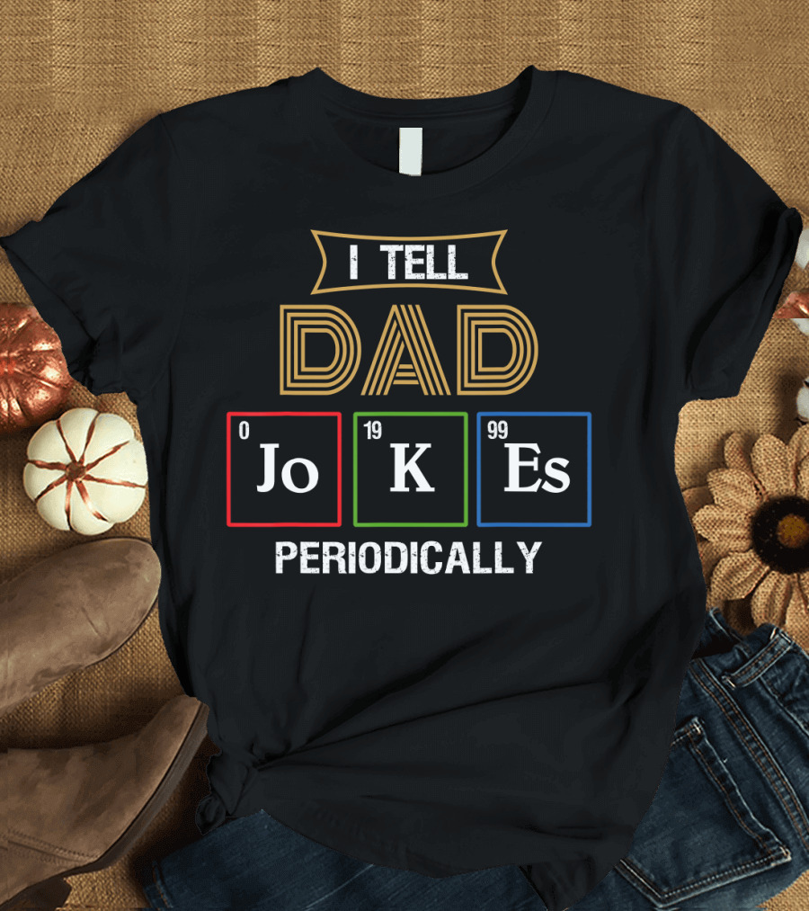 Mens I Tell Dad Jokes Periodically Chemist Pun Elements JoKeEs T-Shirt
