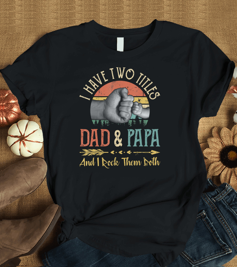 I Have Two Titles Dad and Papa Fist Bump T-Shirt