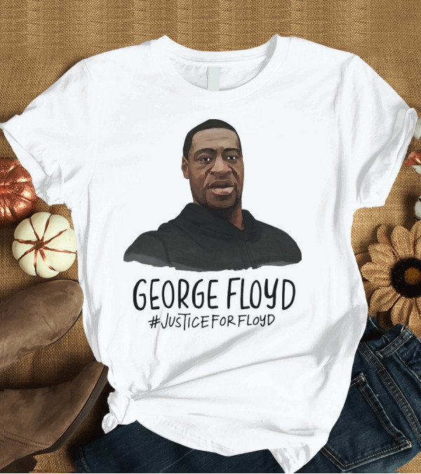 T-Shirt: George Floyd #JusticeForFloyd T-Shirt George Floyd #JusticeForFloyd T-Shirt