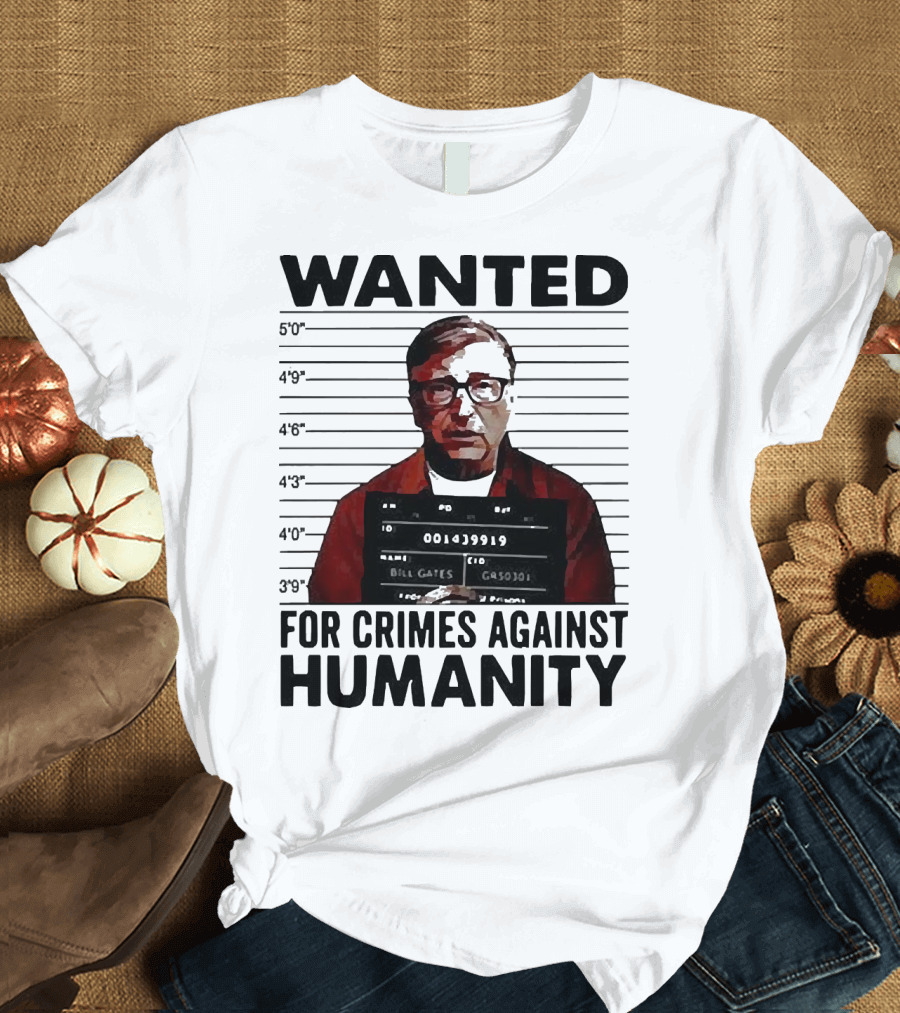 Wanted Crimes Against Humanity Bill Gates Mugshot T-Shirt