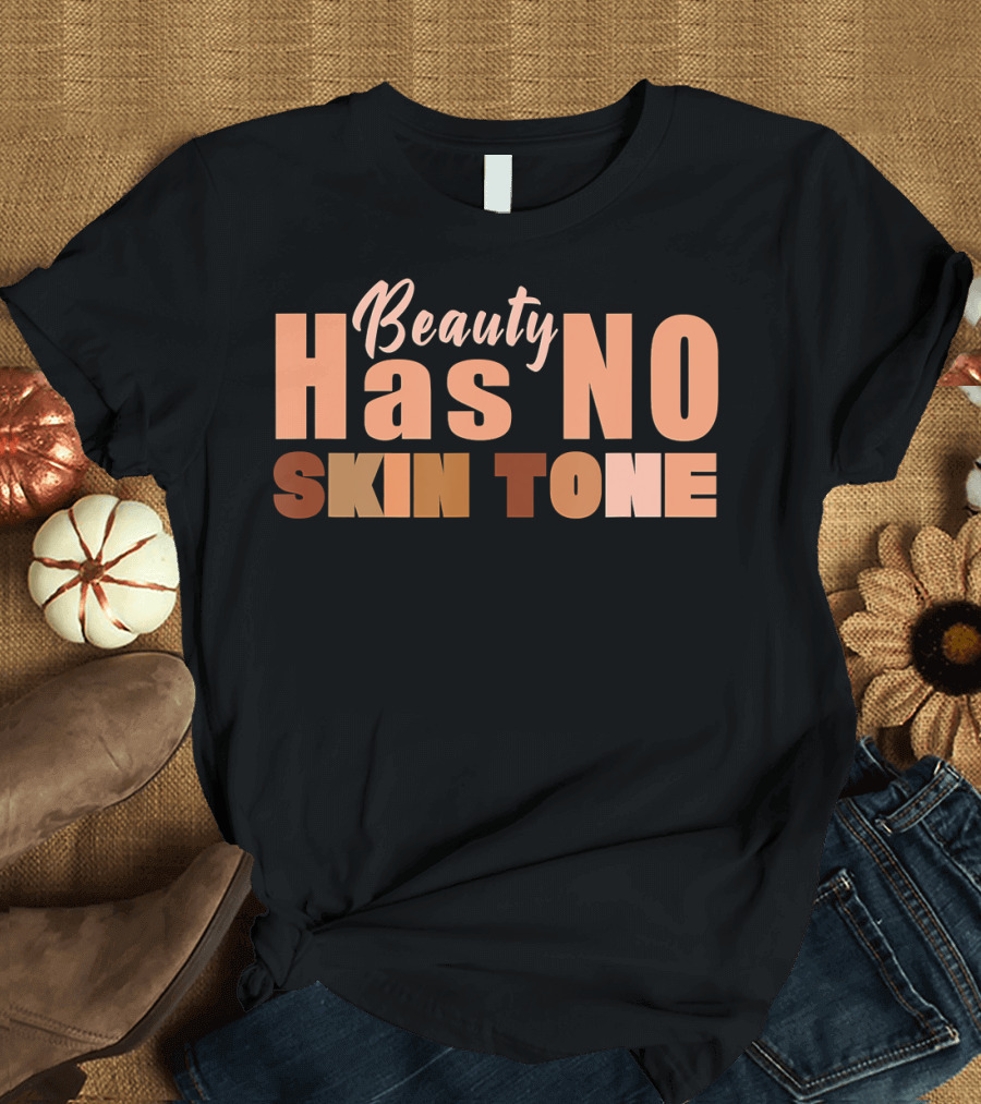 Beauty Has No Skin Tone T-Shirt