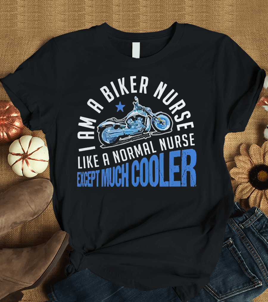 I Am a Biker Nurse Like a Normal Nurse Except Much Cooler Motorcycle Star T-Shirt
